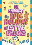 The Seriously Epic Holiday of Lottie Brooks: Lottie Brooks 9 by Katie Kirby (Large Paperback)