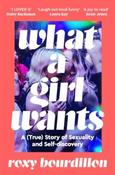 What a Girl Wants: A (True) Story of Sexuality and Self-Discovery by Roxy Bourdillon (Paperback) image