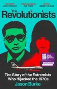 The Revolutionists: The Story of the Extremists Who Hijacked the 1970s by Jason Burke (Paperback) (June 2026)