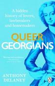 Queer Georgians: A Hidden History of Lovers, Lawbreakers and Homemakers by Anthony Delaney (Paperback)