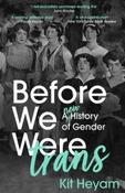 Before We Were Trans: A New History of Gender by Dr Kit Heyam (Paperback)
