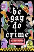 Be Gay, Do Crime: Sixteen Stories of Queer Chaos edited by Molly Llewellyn and Kristel Buckley (Paperback) image