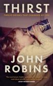 Thirst: Twelve Drinks That Changed My Life by John Robins (Hardback)