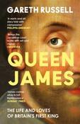Queen James: The Life and Loves of Britain’s First King by Gareth Russell (Paperback)