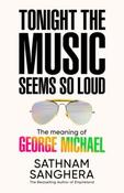 Tonight the Music Seems So Loud: The Meaning of George Michael by Sathnam Sanghera (Large Paperback) (June 2026)