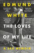 The Loves of My Life: A Sex Memoir by Edmund White (Paperback)