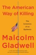 The American Way of Killing : The Invention of an Epidemic by Malcolm Gladwell (Large Paperback) (October 2026)