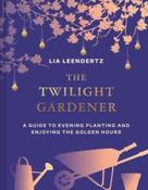The Twilight Gardener by Lia Leendertz (Hardcover) image