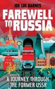 Farewell to Russia : A Journey Through the Former USSR by Joe Luc Barnes (Hardcover) image