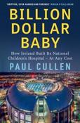 Billion Dollar Baby : How Ireland Built its National Children's Hospital - at any cost by Paul Cullen (Large Paperback) (October 2026) image