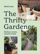 The Thrifty Gardener : Reduce waste, spend wisely by Mark Lane (Hardcover) image