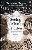 Seeing What's Hidden : Uncovering Ireland's Ancient Ways of Knowing by Manchan Magan (Hardcover) (September 2026) image