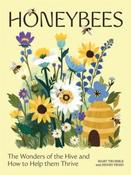 Honeybees : The Wonders of the Hive and How to Help Them Thrive by Mary Trumble &amp;amp; Henry Fried (Hardcover) image