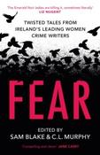 Fear : Twisted Tales from Ireland’s Leading Women Crime Writers by Sam Blake &amp;amp; CL Murphy (Large Paperback)