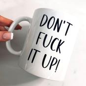 'Don't F*ck it up!' Mug image