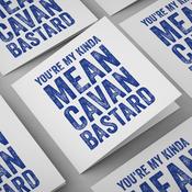 You're My Kinda Mean Cavan Bastard