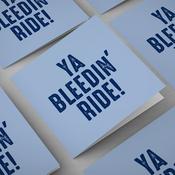 You Bleedin' Ride!