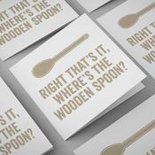Right That's It, Where's The Wooden Spoon?