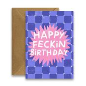 Greeting Card - Happy Feckin' Birthday - Funny Irish Birthday Card