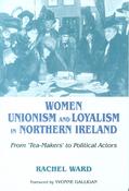 Women, Unionism and Loyalism in Northern Ireland: From Tea Makers to Political Actors image