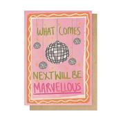What Comes Next Will Be Marvellous Greetings Card