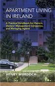 Apartment Living in Ireland:a Practical Guide for owners,Owners' Management Companies &amp; Managing Agents