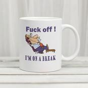 F**K Off I'm on A Break Mug