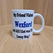 My Friend Visited Wexford Lousy Mug image