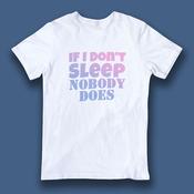 If I Don't Sleep, Nobody Does T-Shirt