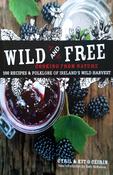 Wild And Free - Ireland's Foraging Classic - 100 Recipes &amp; Folklore Or Ireland's Wild Harvest - Cyril &amp; Kit Ó Céirín