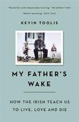 My Father's Wake: How the Irish Teach Us to Live, Love and Die image