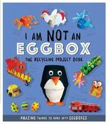 I Am Not An Eggbox - The Recycling Project Book: 10 Amazing Things to Make with Egg Boxes image