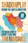 Shadowplay: Behind the Lines and Under Fire: The Inside Story of Europe's Last War image
