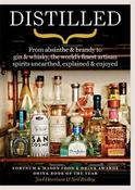 Distilled: From absinthe &amp; brandy to gin &amp; whisky, the world's finest artisan spirits unearthed, explained &amp; enjoyed image