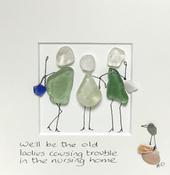 SMALL 05S  Nursing Home - "We'll be the Old Ladies causing trouble in the Nursing Home"