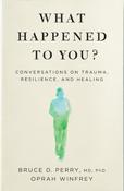 What Happened to You?: Conversations on Trauma, Resilience, and Healing image