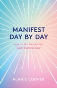 Manifest Day by Day: How to Get the Life You Want, Starting Now image