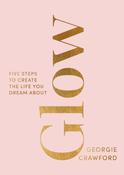 Glow 5 steps to create the Life you Dream about image