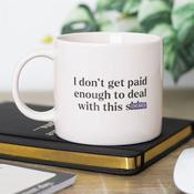 I Don't Get Paid Enough Sweary Mug image