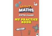 Mighty Maths - 5th Class - My Practice Book
