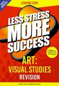 ■ Less Stress More Success - Leaving Cert - Art: Visual Studies