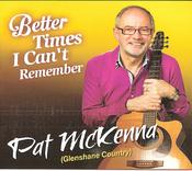 Pat McKenna - Better Times I Can't Remember