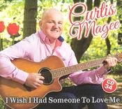 Curtis Magee - I Wish I Had Someone To Love Me
