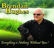 Brendan Hughes - Everything Is Nothing Without You! image