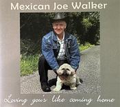 Mexican Joe Walker - Loving You's Like Coming Home