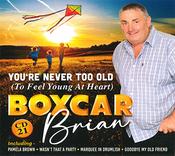 Boxcar Brian - You're Never Too Old (To Feel Young At Heart)