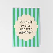 You Don't Look a Day Over Handsome Birthday Card image