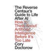 The Reverse Centaur's Guide to Life After AI image