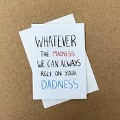 Whatever the Madness, We can Always Rely on your Dadness