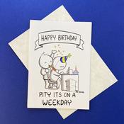 Happy Birthday - Pity It's On A Weekday